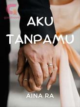 Novel AKU TANPAMU by Aina D