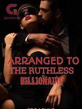 Novel Arranged To The Ruthless Billionaire by Seraphic