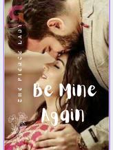 Novel BE MINE AGAIN by The Fierce Lady