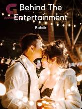 Novel Behind The Entertainment by Rafaiir Novel Behind The Entertainment by Rafaiir