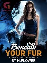 Novel Beneath Your Fur by H.Flower