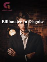 Novel Billionaire In Disguise by xxmarieeexx