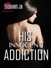 Novel HIS INNOCENT ADDICTION by Siobhan JK