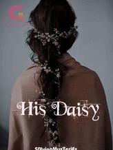 Novel His Daisy by S0lvingMysTeriEs