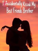 Novel I Accidentally Kissed My Best Friend’s Brother by mekaylapridget