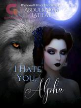 Novel I Hate You, Alpha. by Latifat