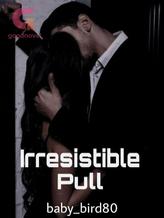 Novel Irresistible Pull by baby_bird80