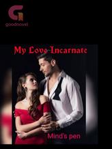 Novel MY LOVE INCARNATE by Mind’s pen