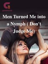 Novel Men Turned Me into a Nymph ( Don’t Judge Me) by Mercy Babe