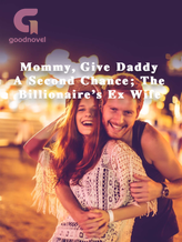 Novel Mommy, Give Daddy A Second Chance; The Billionaire’s Ex Wife by Theodore Ivy