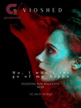 Novel No, I won’t let go of my Alpha: Fighting for what is mine. by Vioshed