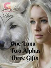 Novel One Luna Two Alphas Three Gifts by Story by Alexis