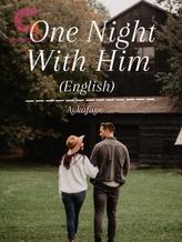 Novel One Night With Him- English by Miss A.