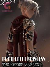 Novel PROTECT THE PRINCESS: THE HIDDEN WARRIOR by EBEST