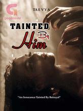 Novel TAINTED BY HIM by Taevya