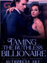 Novel TAMING THE RUTHLESS BILLIONAIRE by SkyGlory