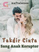 Novel Takdir Cinta Sang Anak Koruptor by naftalenee