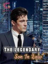 Novel The Legendary Son In Law by Arxwen Pshma