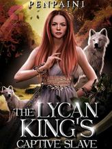 Novel The Lycan King’s Captive Slave by PenPain1