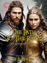 Novel The Path To The Right: The Master Of None Saga by W.B. Merlin