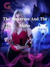 Novel The Sorceress And The Alpha by Mirachi