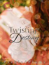 Novel Twisting Destiny by PickledPlums