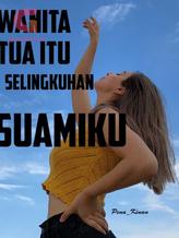 Novel WANITA TUA ITU SELINGKUHAN SUAMIKU by Pena_Kinan