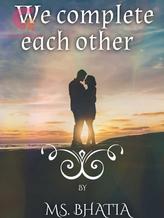 Novel We complete Each Other by Ms. Bhatia