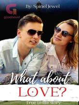 Novel What About Love? by Spinel Jewel