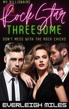 Novel My Billionaire Rock Star Threesome by Everleigh Miles