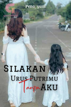 Novel Silakan, Urus Putrimu Tanpa Aku by Pena_yuni