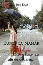 Novel Kuminta Mahar 5 Milyar dari Calon Suamiku yang Sombong by Reg Eryn Novel Kuminta Mahar 5 Milyar dari Calon Suamiku yang Sombong by Reg Eryn