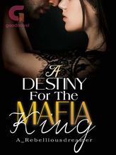 Novel A Destiny For The Mafia King by A_rebelliousdreamer