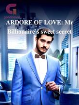 Novel ARDORE OF LOVE: Mr Billionaire’s sweet secret by Vincel