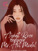 Novel Agent Rose seduced Mr. Hot Model by bitchymee06