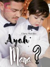 Novel Ayah Mana? by Elara murako