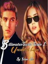 Novel Billionaires’ Secret Series 1: Uncontrol Love by Yeiron Jee