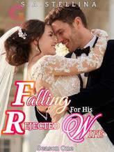 Novel FALLING FOR HIS REJECTED WIFE by Stellina