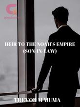 Novel HEIR TO THE NOAH’S EMPIRE(son-in-law) by Trevor.M.Muma