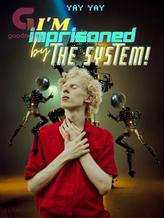 Novel I’m Imprisoned By The System! by KMyay