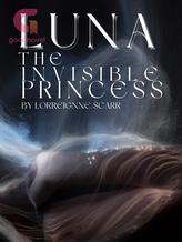 Novel LUNA: The Invisible Princess (Book 1) by LorreignneScarr