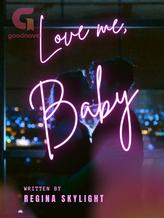 Novel Love me, baby by Regina Skylight