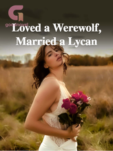 Novel Loved a Werewolf, Married a Lycan by Aurora