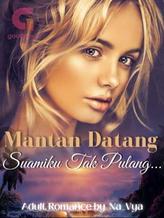 Novel Mantan Datang, Suamiku Tak Pulang by Na_Vya Novel Mantan Datang, Suamiku Tak Pulang by Na_Vya
