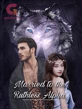 Novel Married to the Ruthless Alpha by Queen Ash