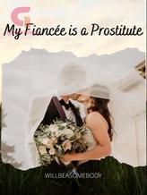 Novel My Fiancée is a Prostitute by willbeasomebody