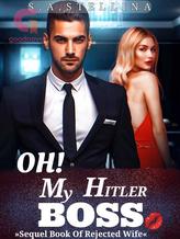 OH MY HITLER BOSS(Sequal Of Rejected Wife)