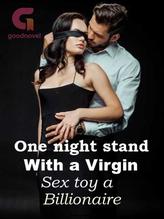 One night stand with a Virgin( Sex toy To a Billionaire)