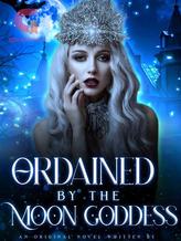 Novel Ordained by the moon goddess by Abbywritess