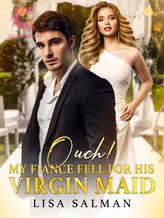 Novel Ouch! My CEO Fiancé Fell For His Maid. by Lisa Salman